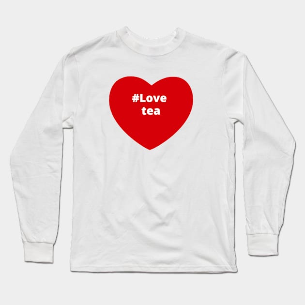 Love Tea - Hashtag Heart Long Sleeve T-Shirt by support4love